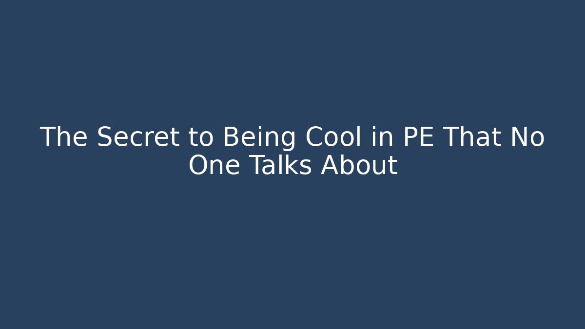 The Secret to Being Cool in PE That No One Talks About