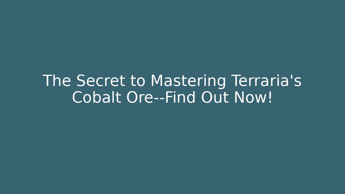 The Secret to Mastering Terraria’s Cobalt Ore—Find Out Now!