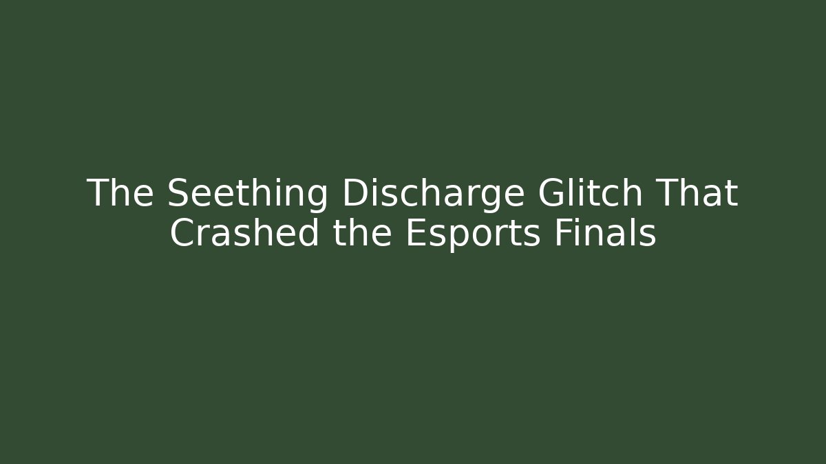 The Seething Discharge Glitch That Crashed the Esports Finals