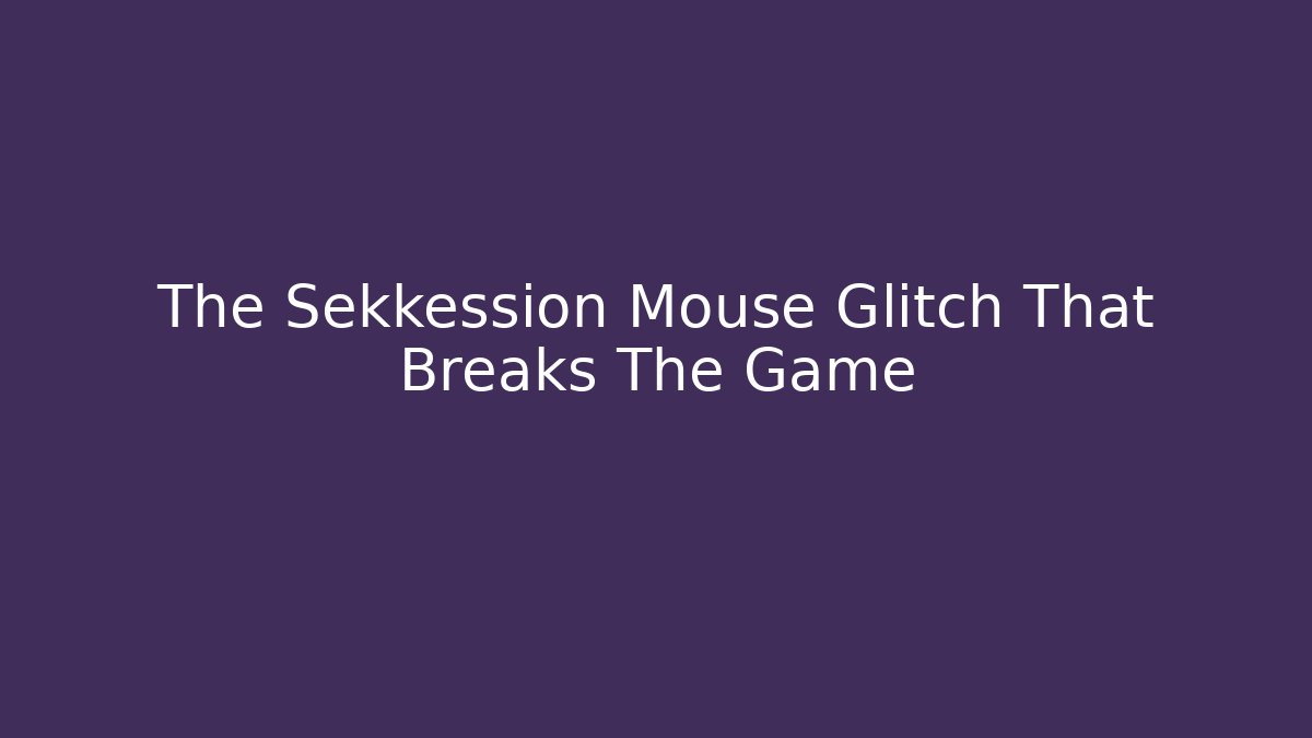 The Sekkession Mouse Glitch That Breaks The Game