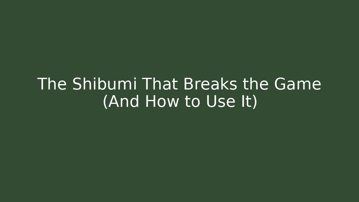 The Shibumi That Breaks the Game (And How to Use It)