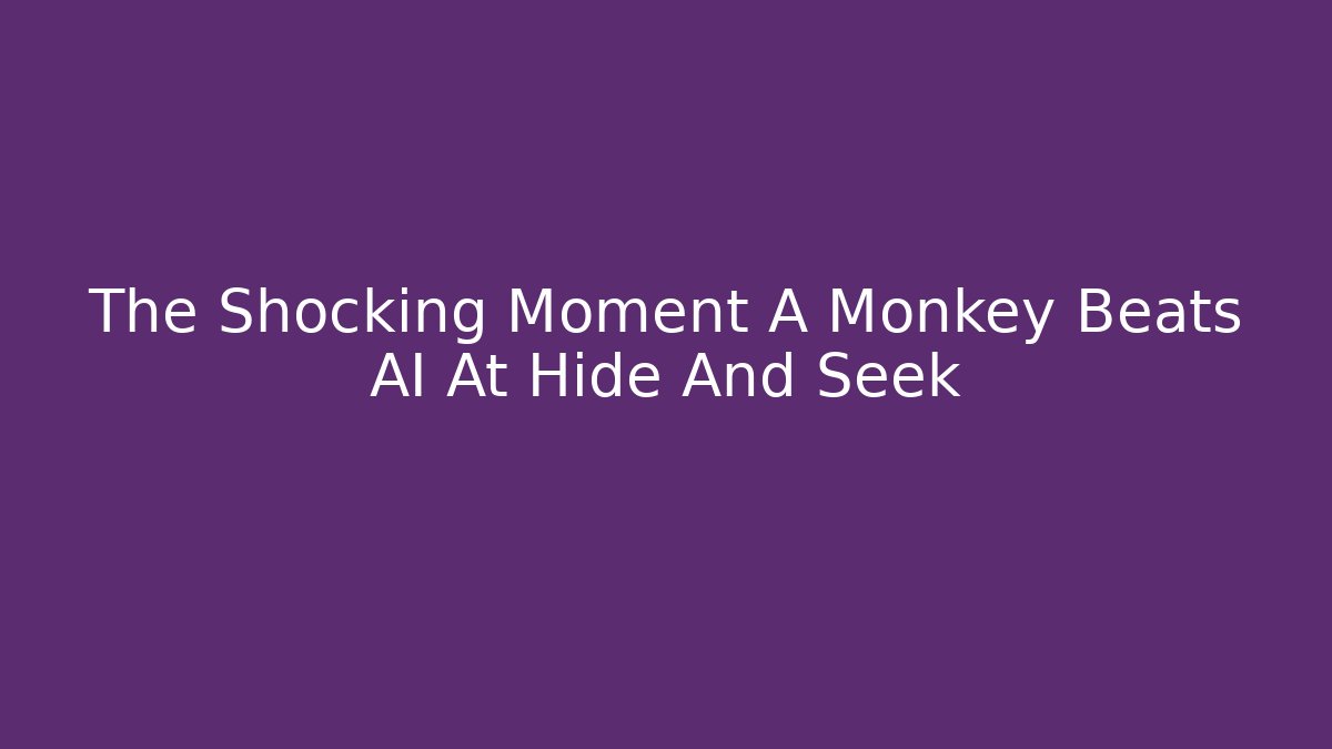 The Shocking Moment A Monkey Beats AI At Hide And Seek