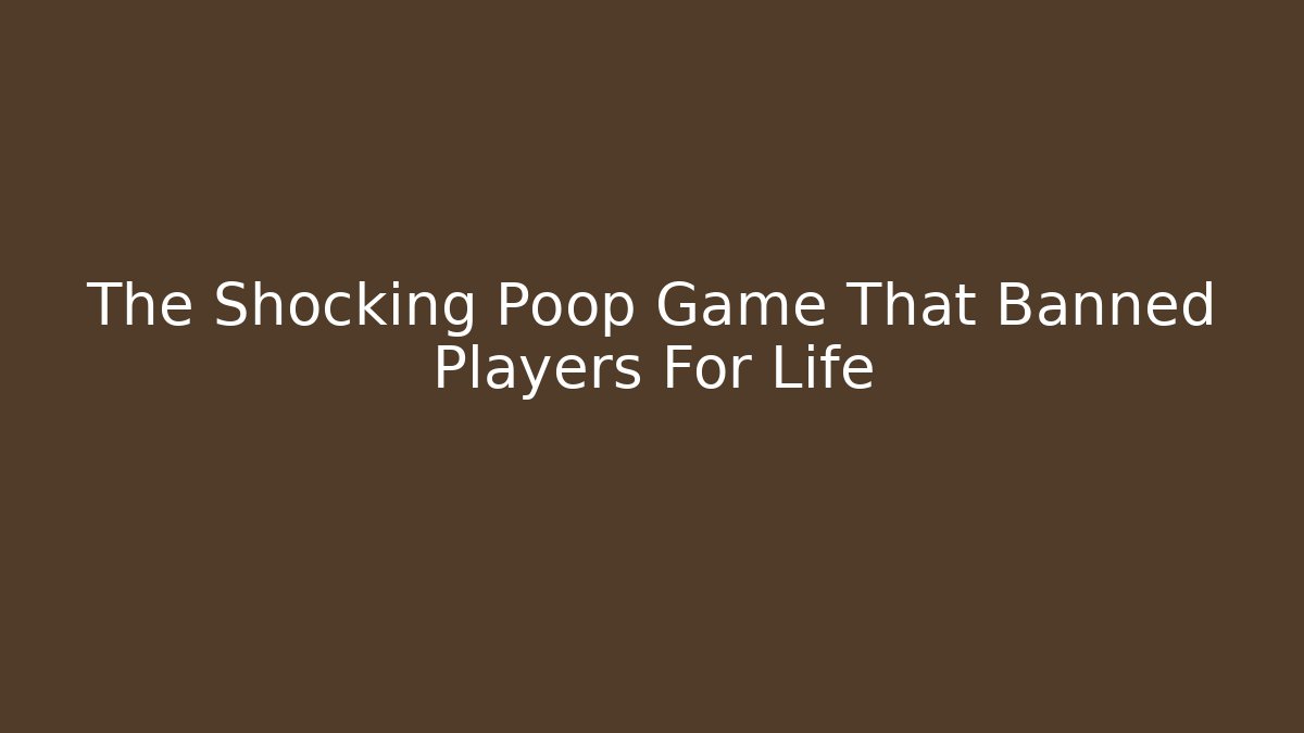 The Shocking Poop Game That Banned Players For Life - Buddy Program