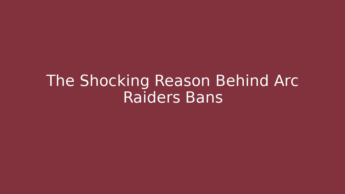 The Shocking Reason Behind Arc Raiders Bans - Buddy Program