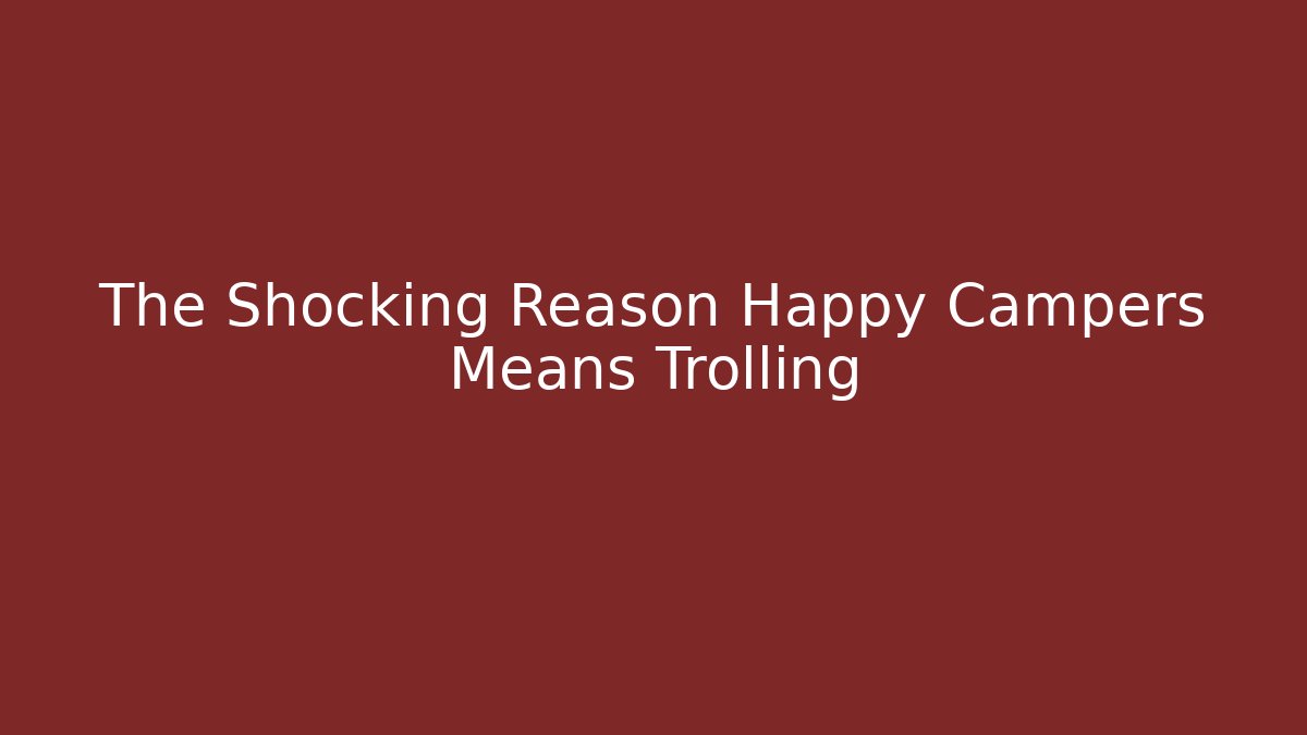 The Shocking Reason Happy Campers Means Trolling - Buddy Program