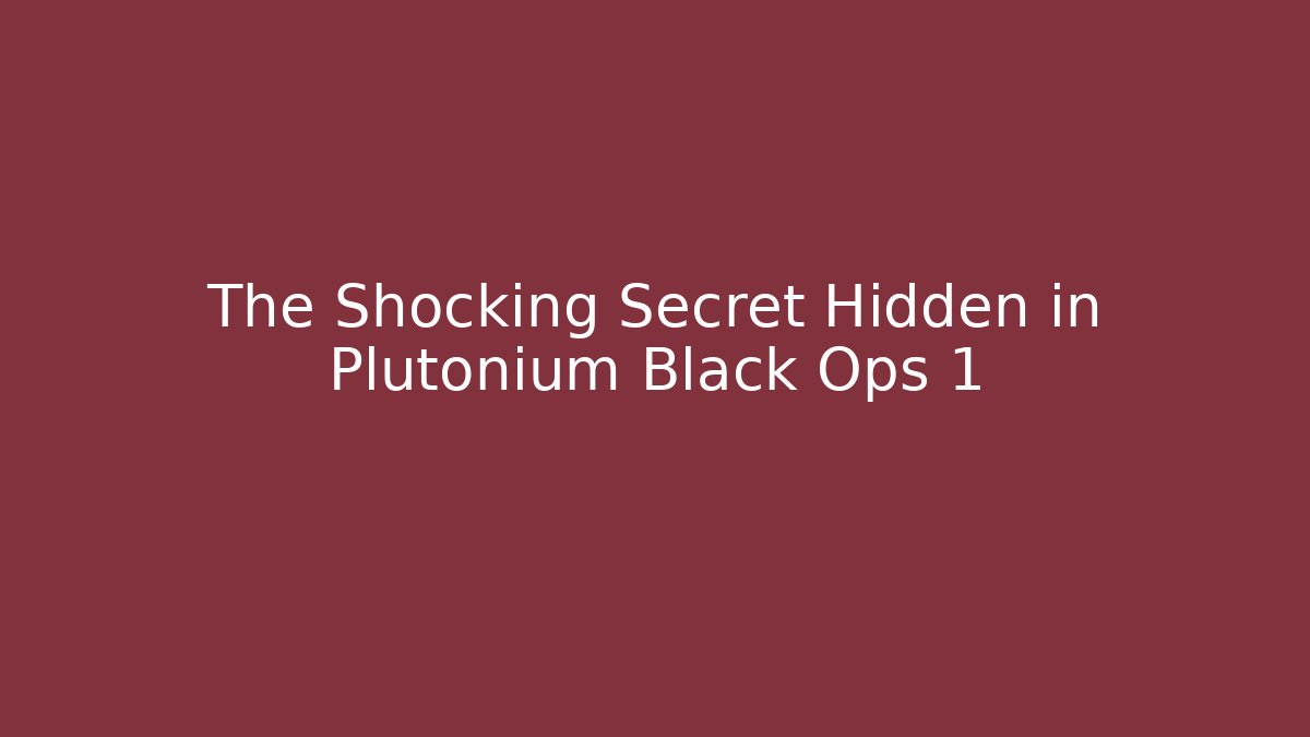 The Shocking Secret Hidden in Plutonium Black Ops 1