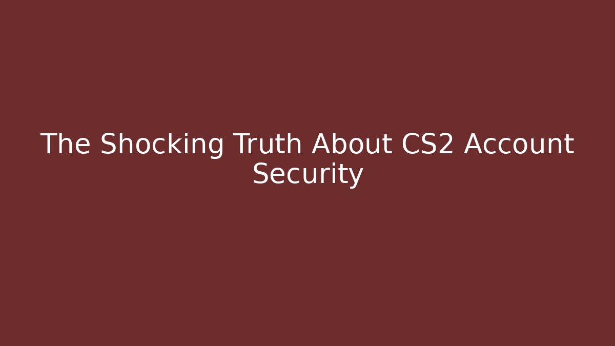 The Shocking Truth About CS2 Account Security - Buddy Program