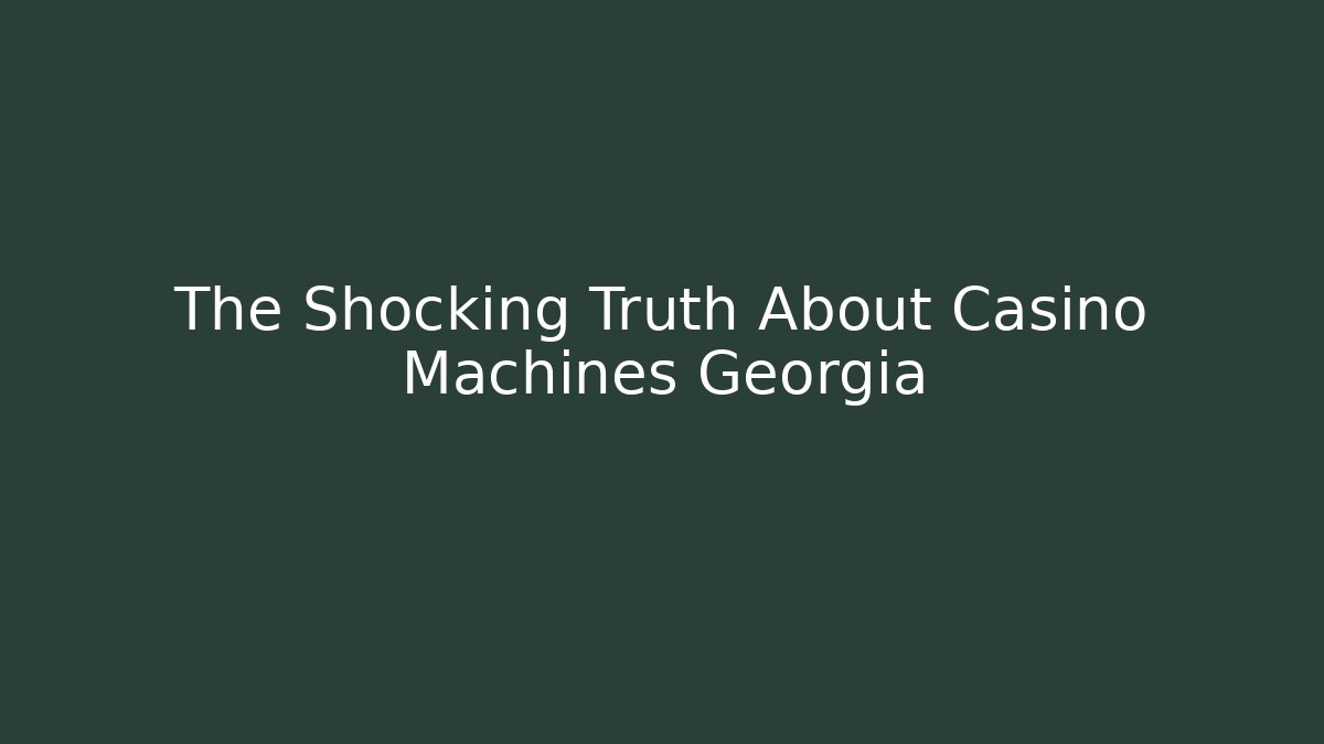 The Shocking Truth About Casino Machines Georgia