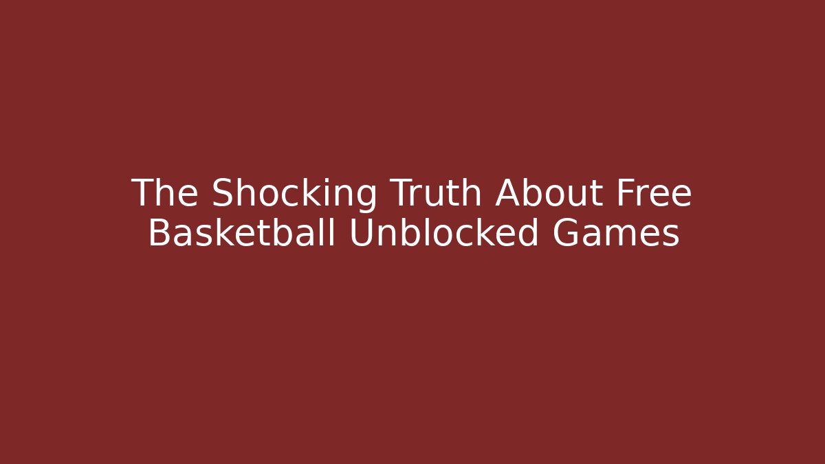 The Shocking Truth About Free Basketball Unblocked Games