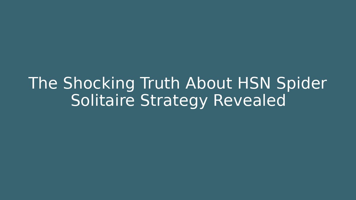 The Shocking Truth About HSN Spider Solitaire Strategy Revealed