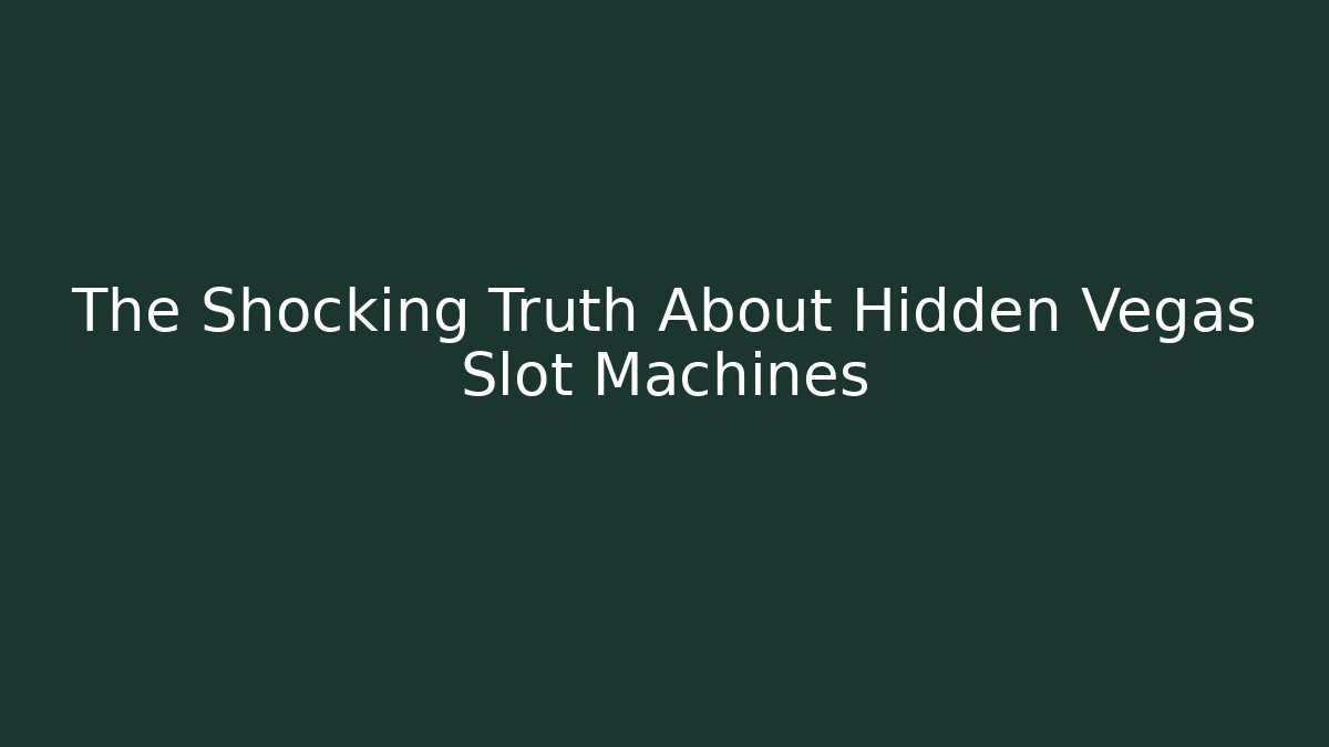 The Shocking Truth About Hidden Vegas Slot Machines