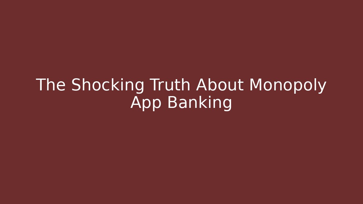 The Shocking Truth About Monopoly App Banking