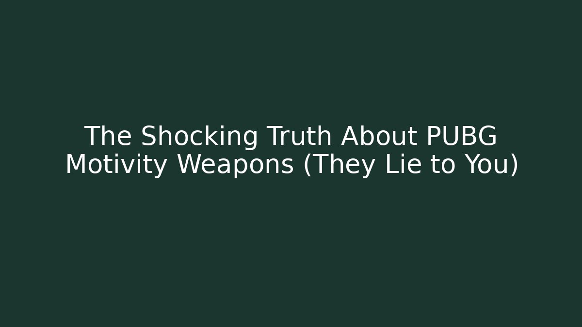 The Shocking Truth About PUBG Motivity Weapons (They Lie to You)