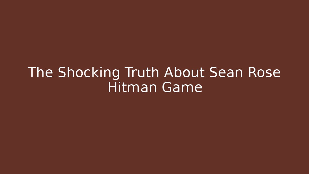 The Shocking Truth About Sean Rose Hitman Game - Buddy Program