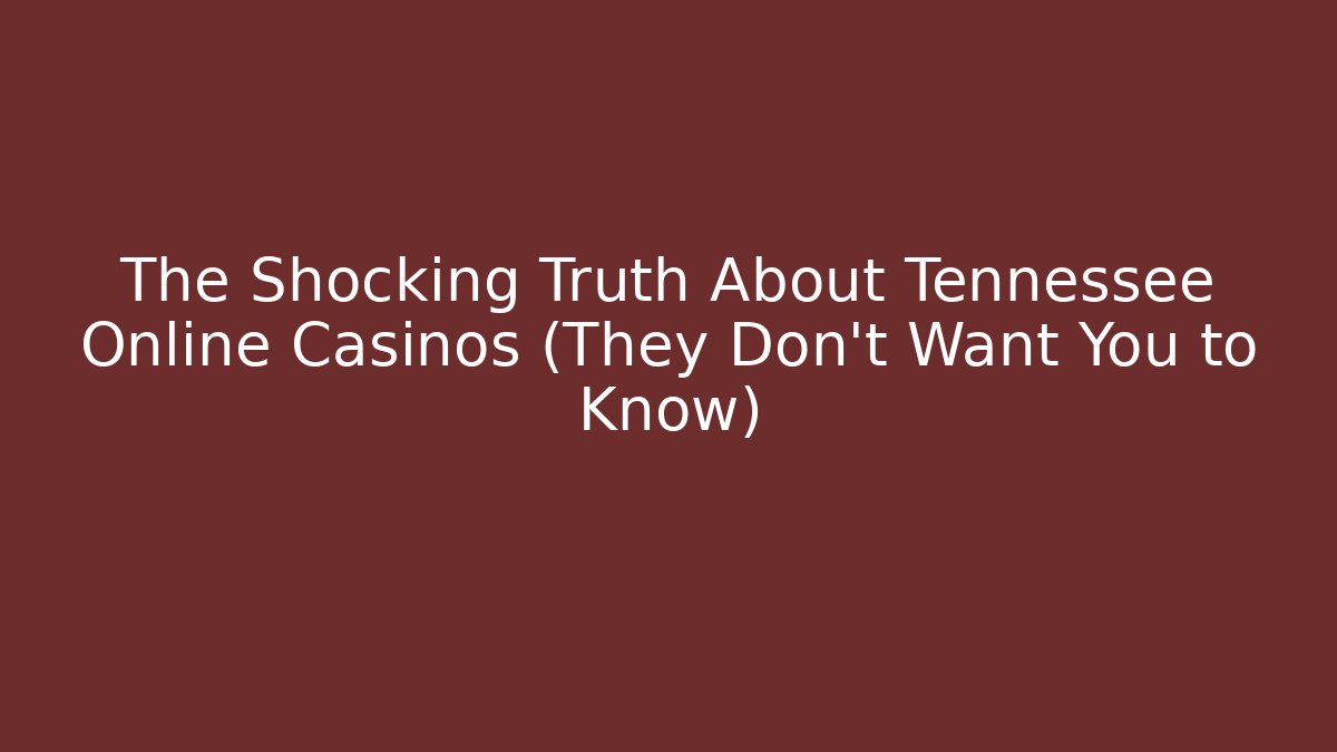 The Shocking Truth About Tennessee Online Casinos (They Don't Want You to Know)