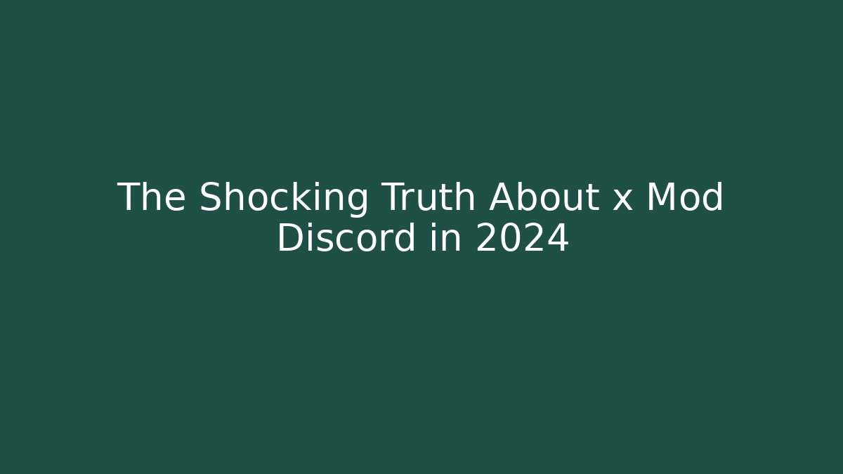 The Shocking Truth About x Mod Discord in 2024