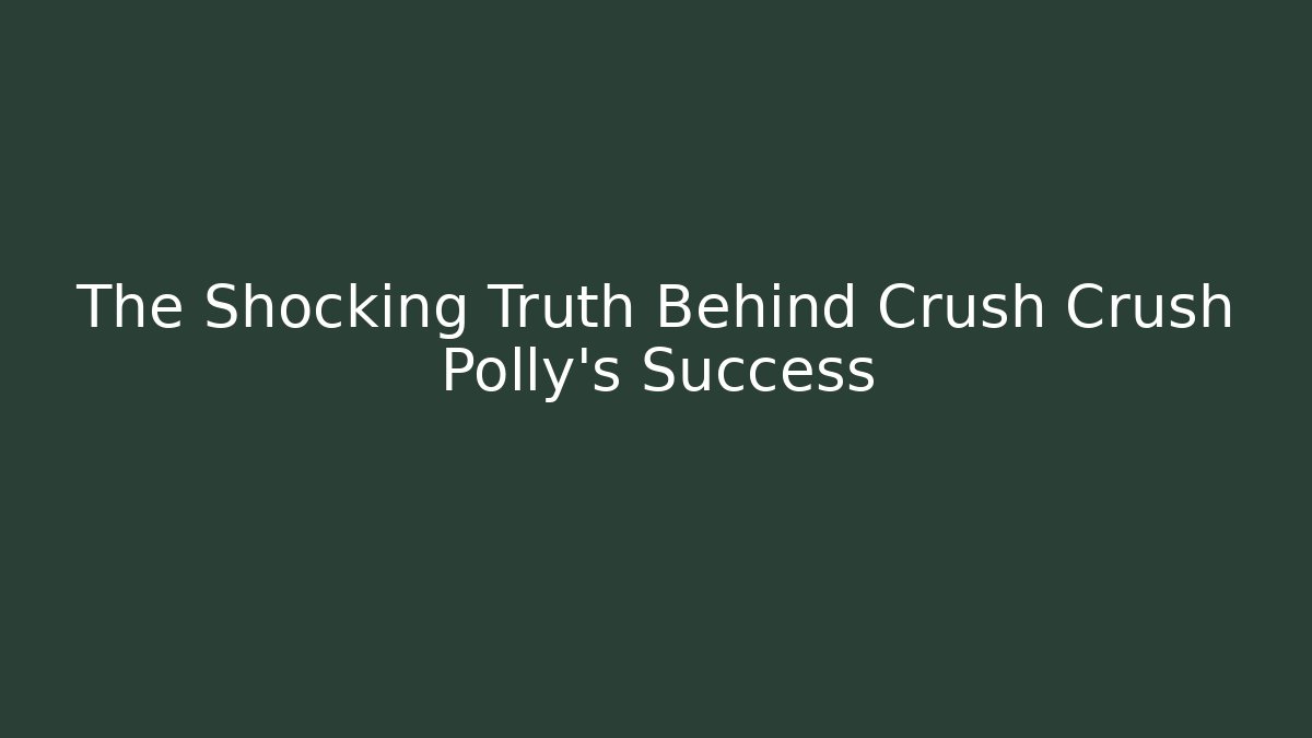 The Shocking Truth Behind Crush Crush Polly's Success - Buddy Program