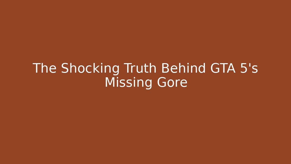 The Shocking Truth Behind GTA 5's Missing Gore
