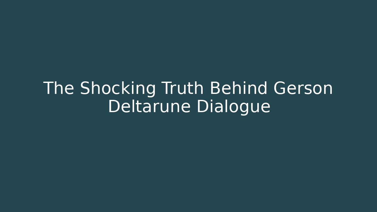 The Shocking Truth Behind Gerson Deltarune Dialogue