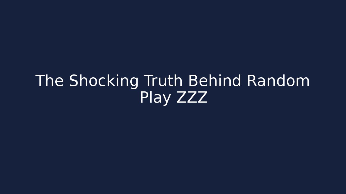 The Shocking Truth Behind Random Play ZZZ