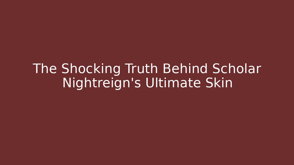 The Shocking Truth Behind Scholar Nightreign's Ultimate Skin