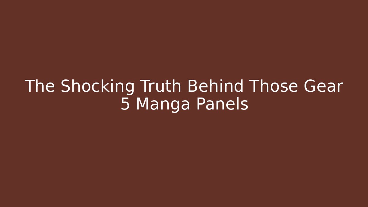 The Shocking Truth Behind Those Gear 5 Manga Panels