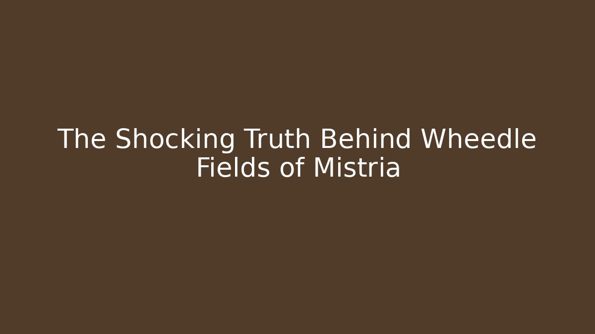 The Shocking Truth Behind Wheedle Fields of Mistria