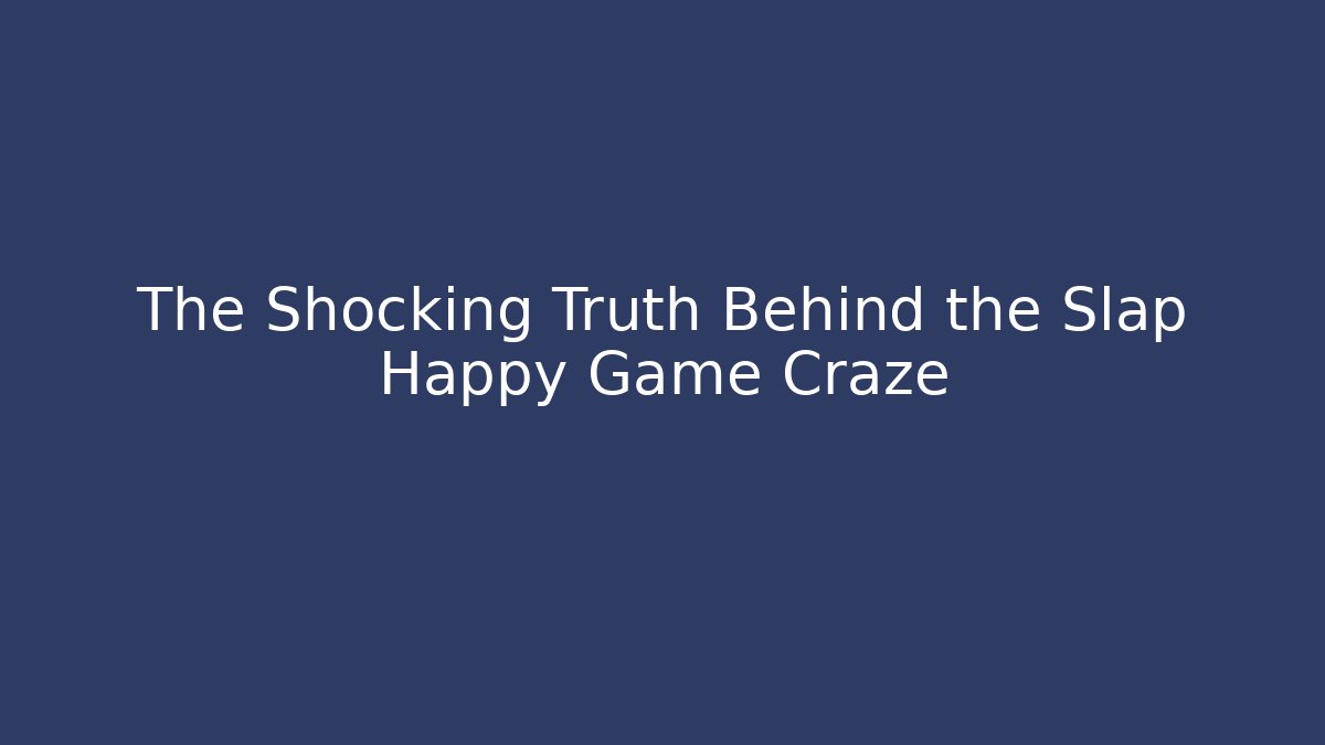The Shocking Truth Behind the Slap Happy Game Craze - Buddy Program