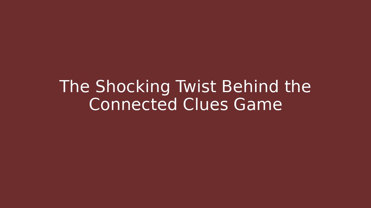 The Shocking Twist Behind the Connected Clues Game