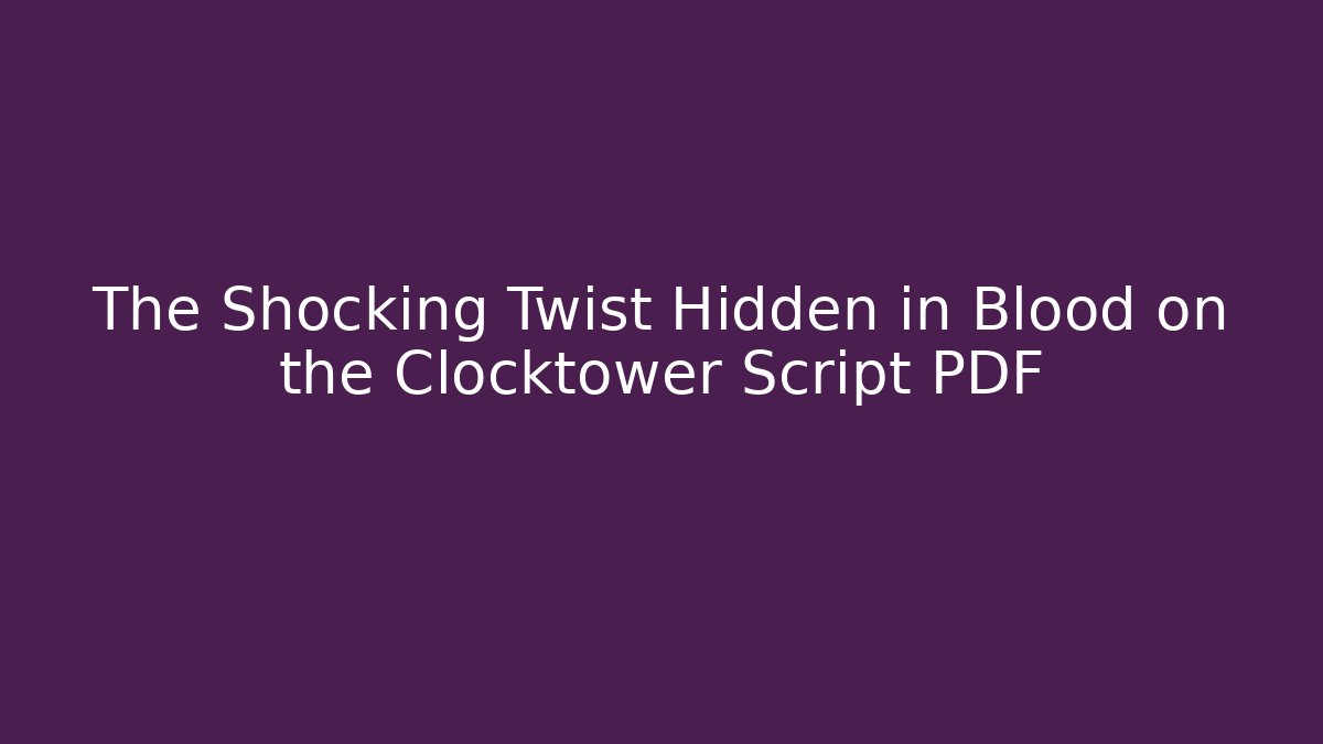 The Shocking Twist Hidden in Blood on the Clocktower Script PDF