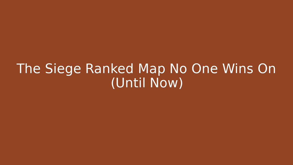 The Siege Ranked Map No One Wins On (Until Now)