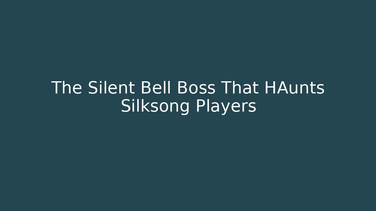 The Silent Bell Boss That HAunts Silksong Players