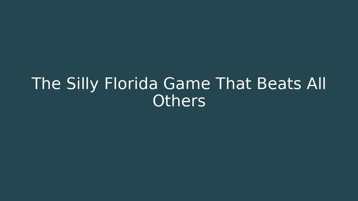 The Silly Florida Game That Beats All Others