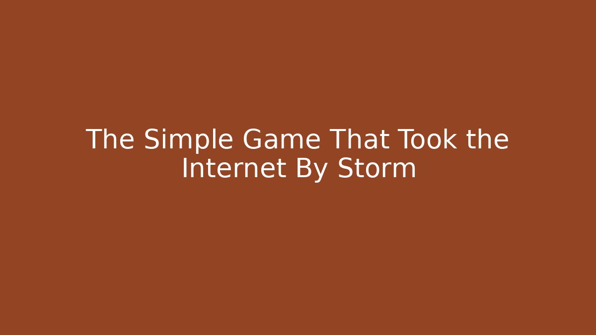 The Simple Game That Took the Internet By Storm