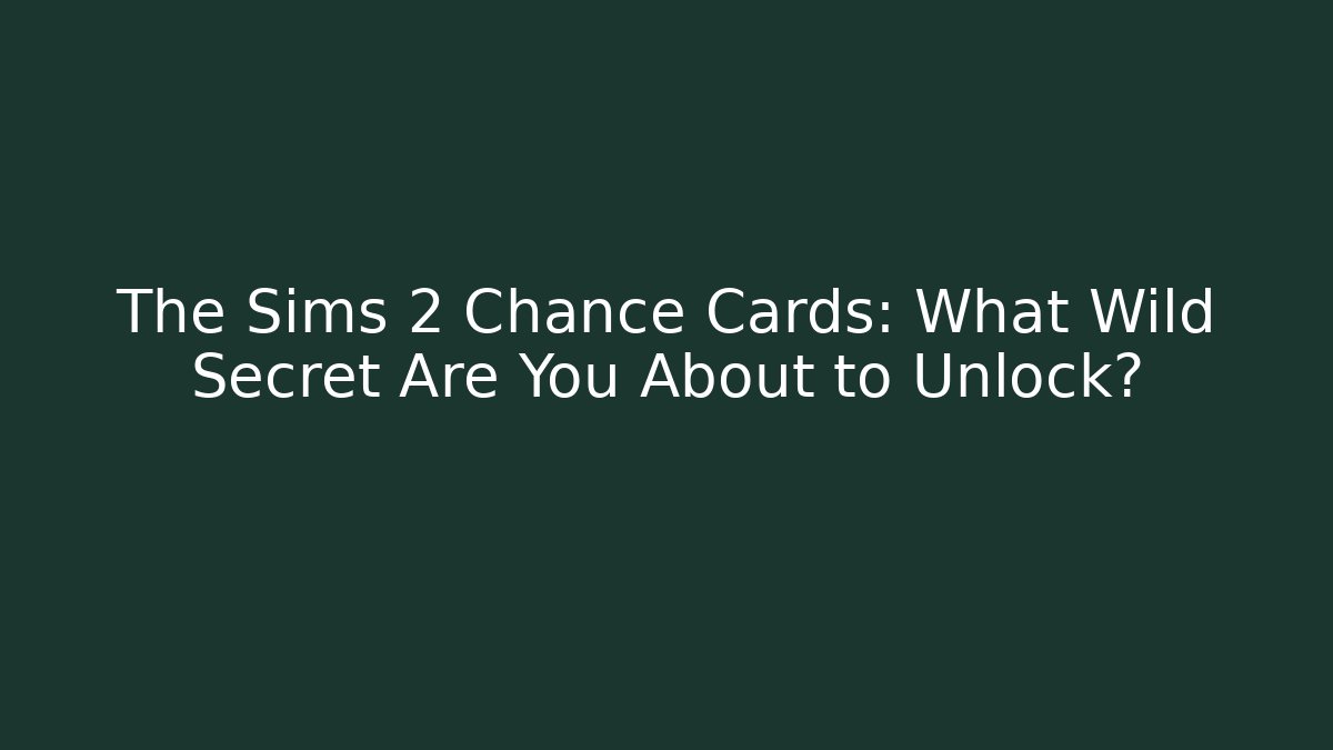 The Sims 2 Chance Cards: What Wild Secret Are You About to Unlock?