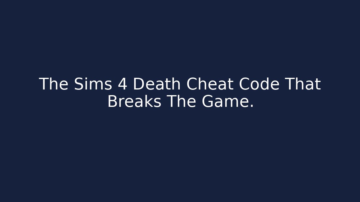 The Sims 4 Death Cheat Code That Breaks The Game. - Buddy Program