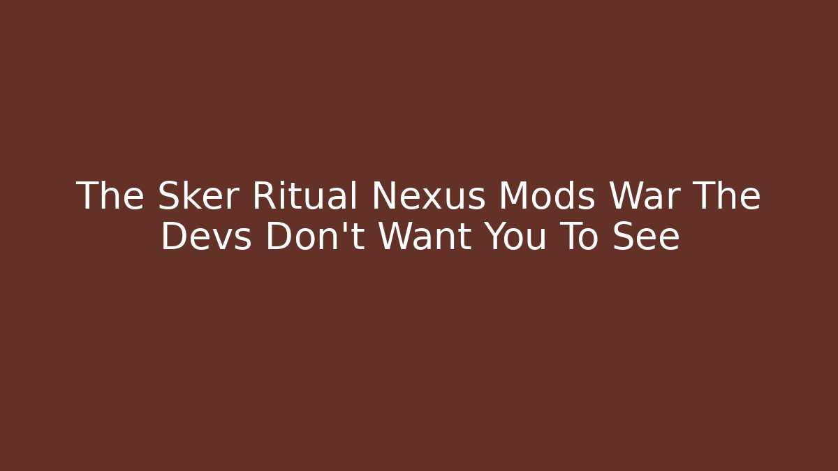 The Sker Ritual Nexus Mods War The Devs Don't Want You To See