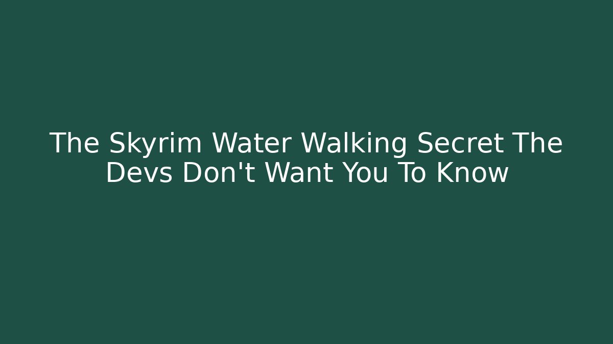 The Skyrim Water Walking Secret The Devs Don't Want You To Know