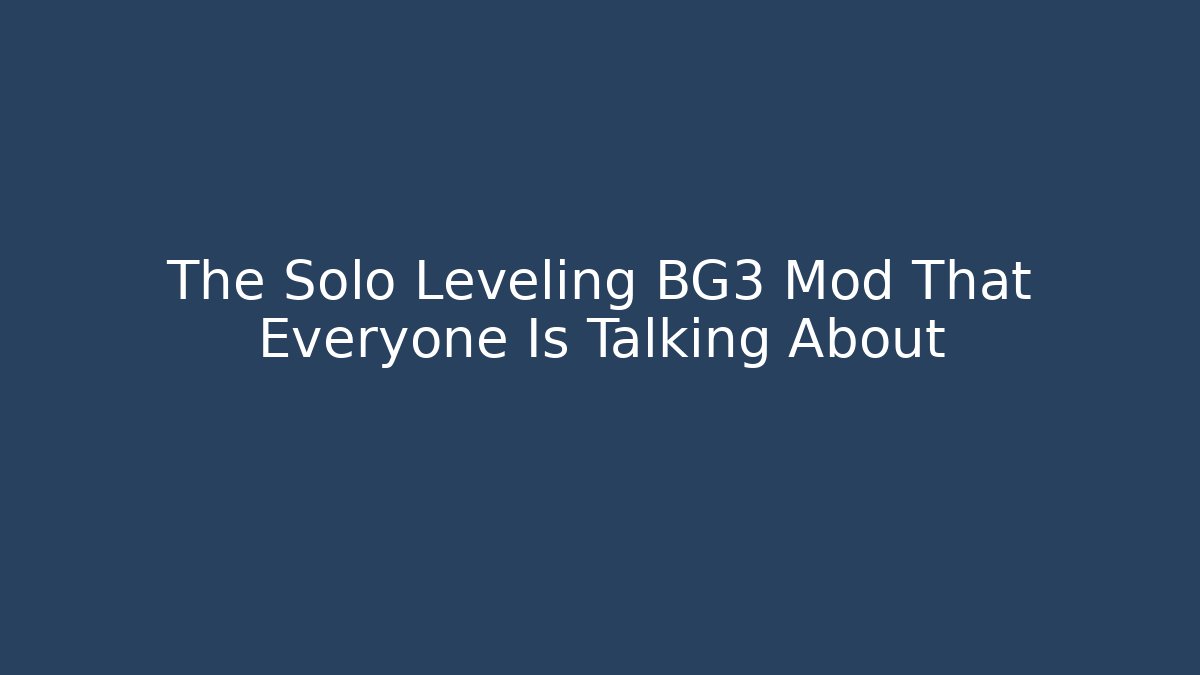 The Solo Leveling BG3 Mod That Everyone Is Talking About