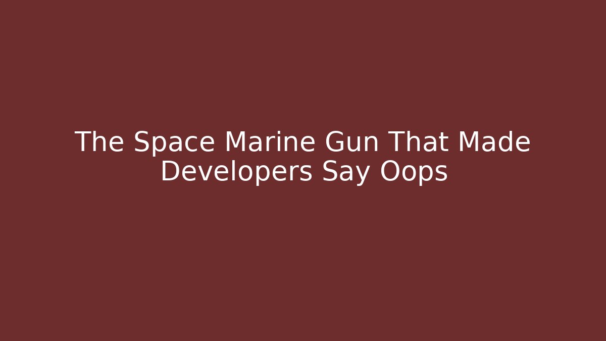 The Space Marine Gun That Made Developers Say Oops - Buddy Program