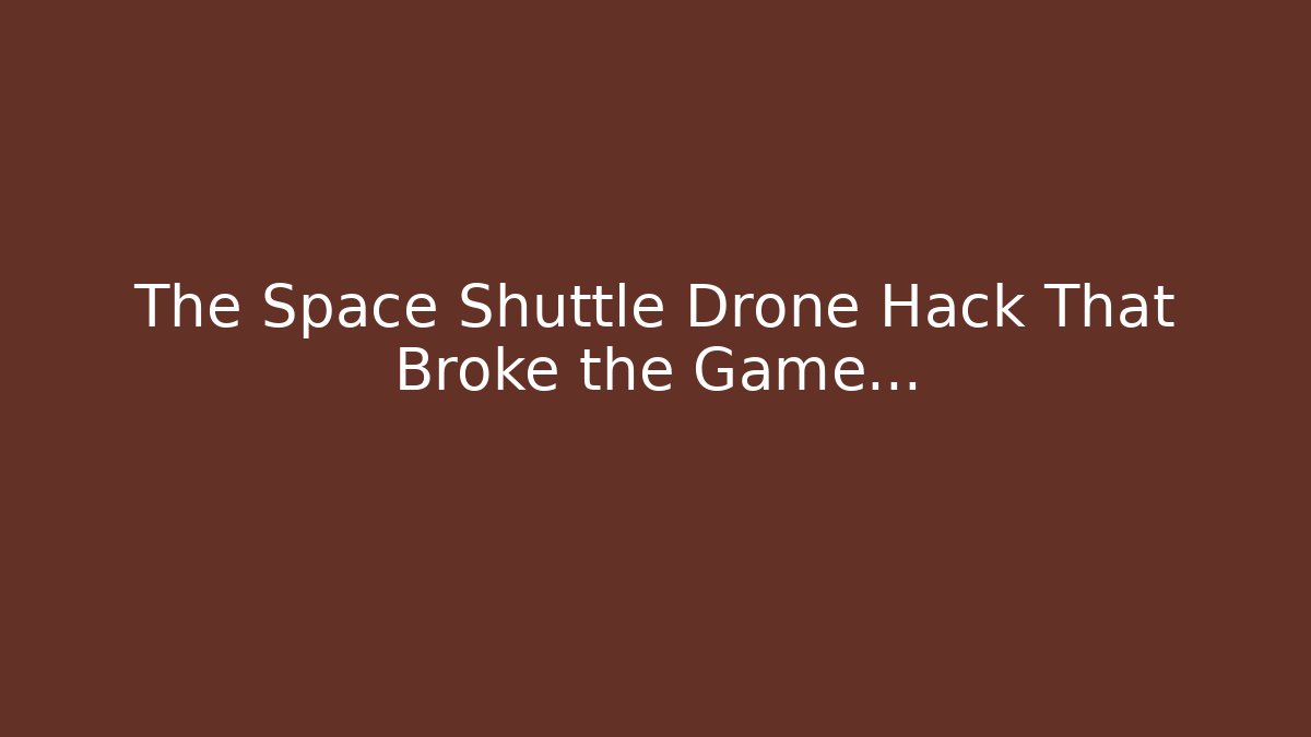 The Space Shuttle Drone Hack That Broke the Game... - Buddy Program