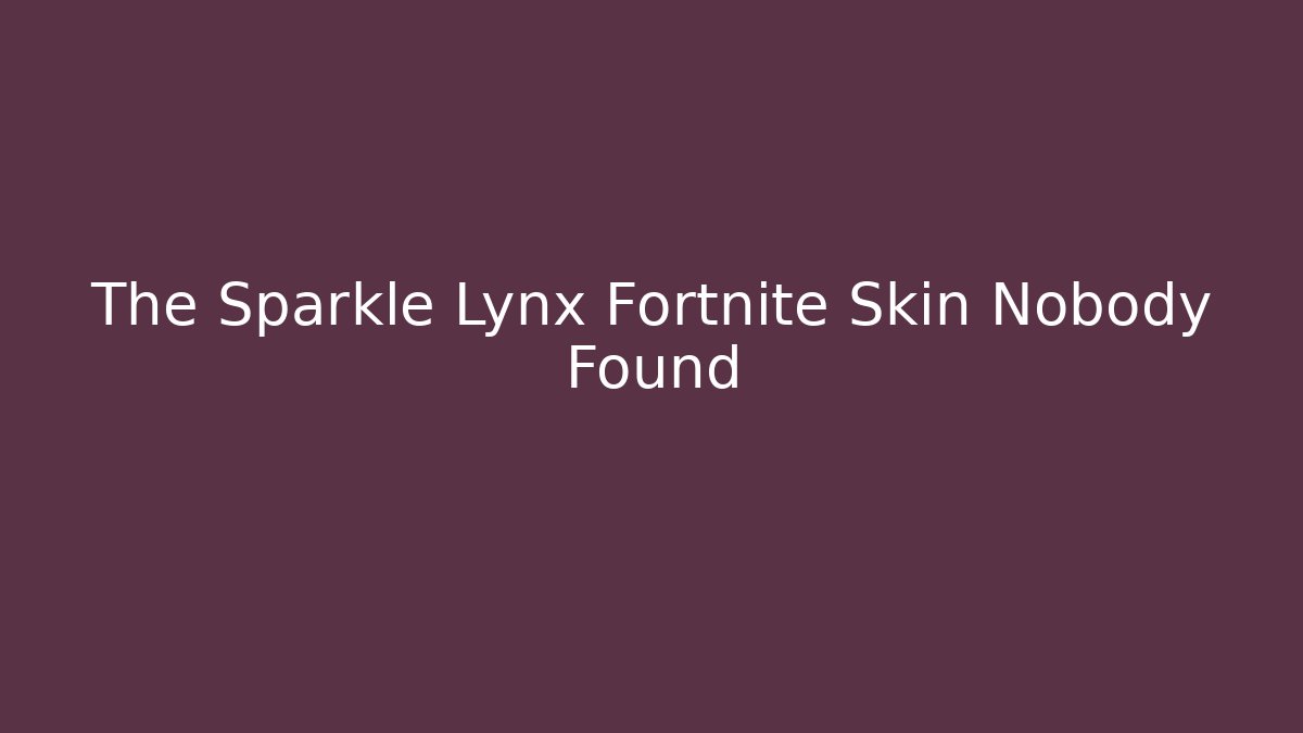 The Sparkle Lynx Fortnite Skin Nobody Found