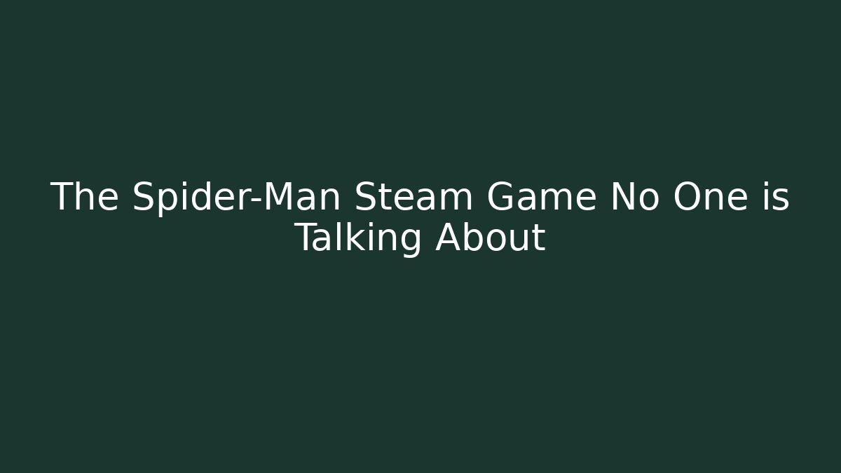 The Spider-Man Steam Game No One is Talking About