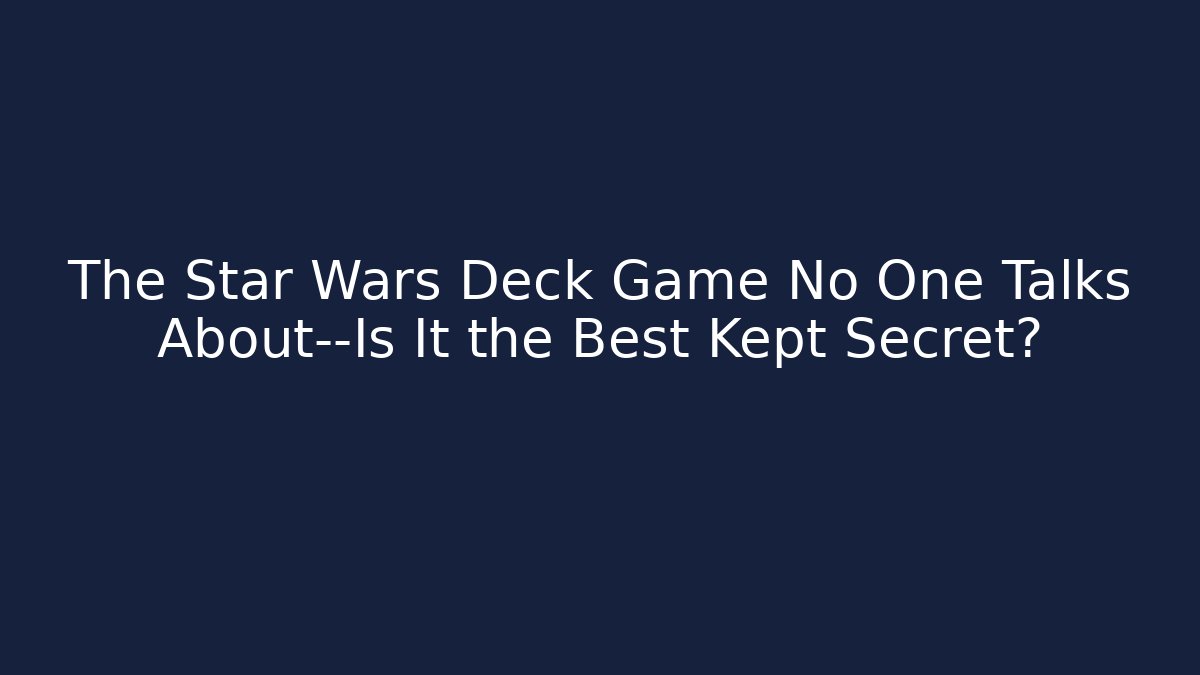 The Star Wars Deck Game No One Talks About—Is It the Best Kept Secret?