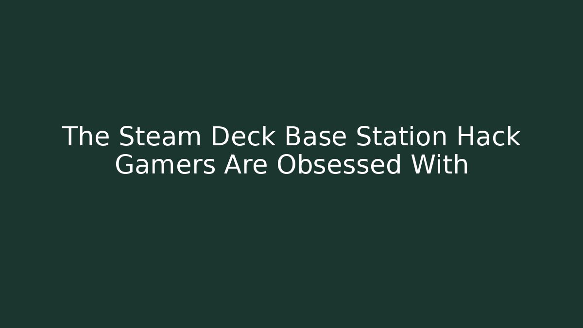 The Steam Deck Base Station Hack Gamers Are Obsessed With