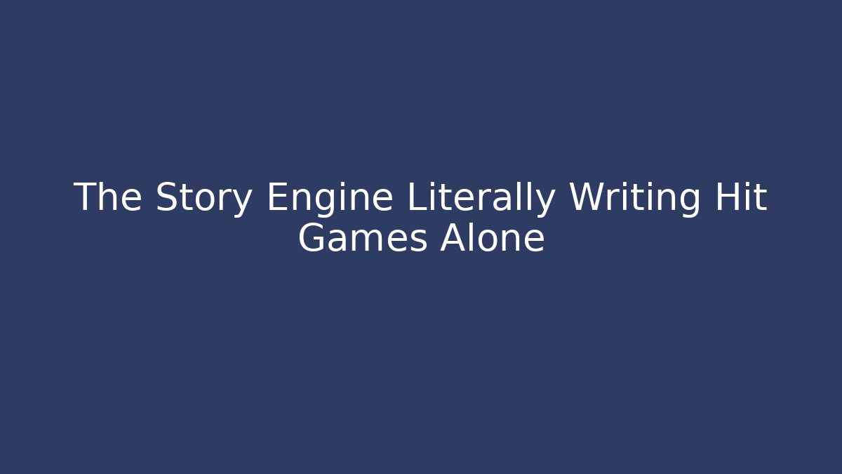 The Story Engine Literally Writing Hit Games Alone