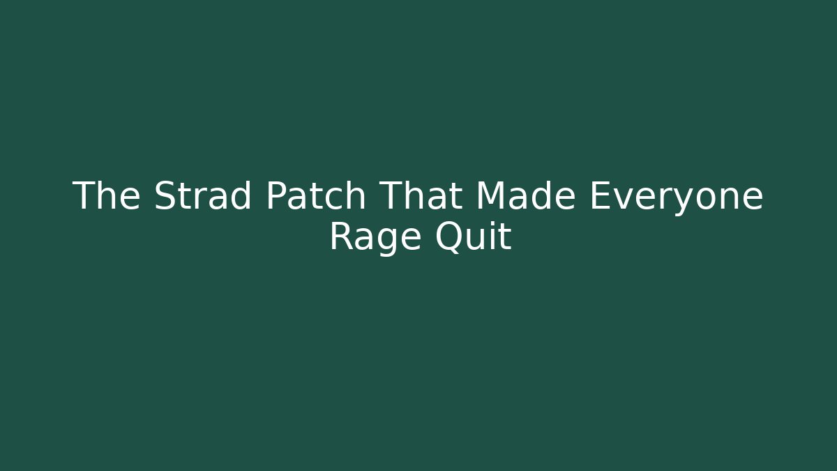 The Strad Patch That Made Everyone Rage Quit