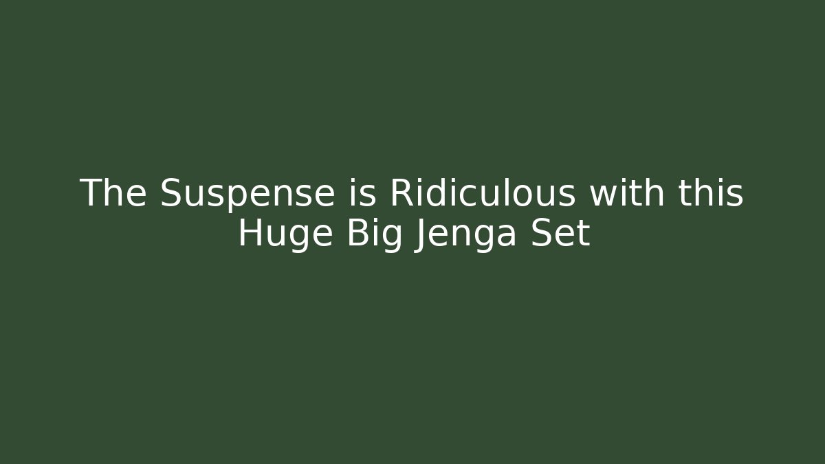 The Suspense is Ridiculous with this Huge Big Jenga Set