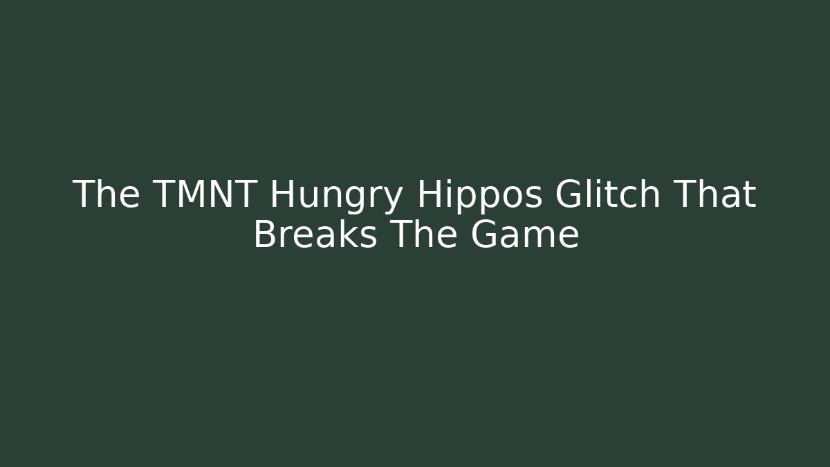 The TMNT Hungry Hippos Glitch That Breaks The Game