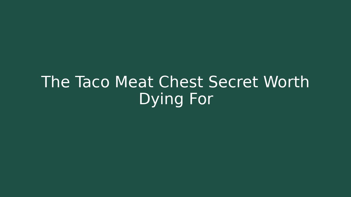 The Taco Meat Chest Secret Worth Dying For - Buddy Program